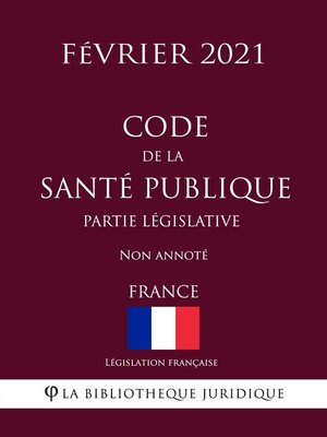 cover image of Code de la santé publique (Partie législative) (France) (Février 2021) Non annoté